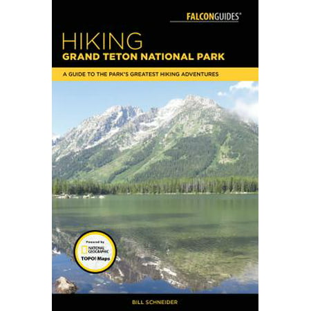 Hiking Grand Teton National Park : A Guide to the Park's Greatest Hiking (Best Hikes In Grand Teton National Park)