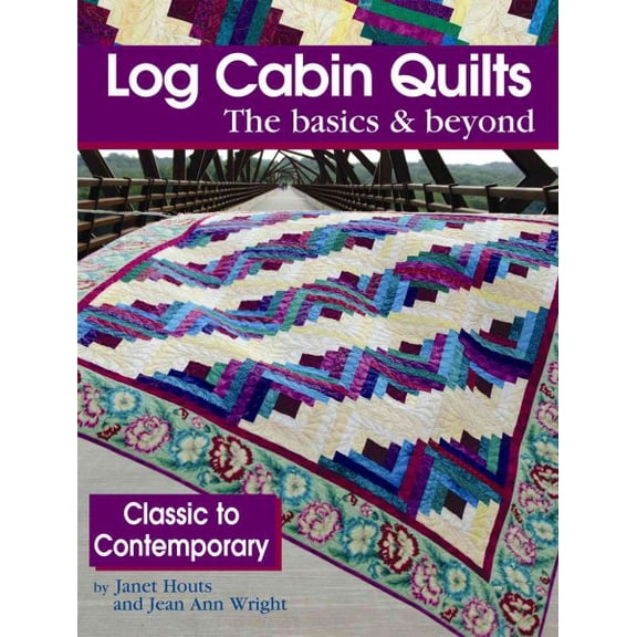Log Cabin Quilts The Basics & Beyond