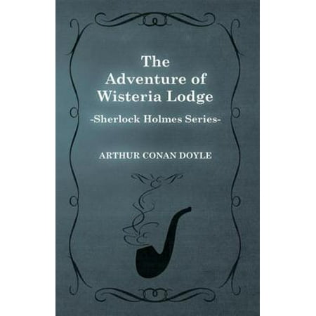 The Adventure of Wisteria Lodge (Sherlock Holmes Series) -