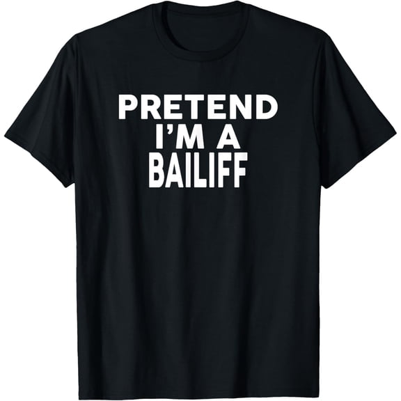 Pretend I'm A BAILIFF T-Shirt Halloween Costume T-Shirt