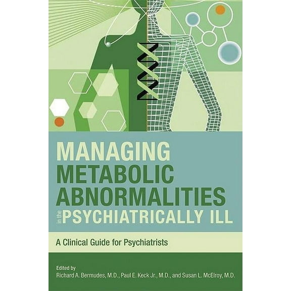 Managing Metabolic Abnormalities in the Psychiatrically Ill: A Clinical Guide for Psychiatrists (Paperback)