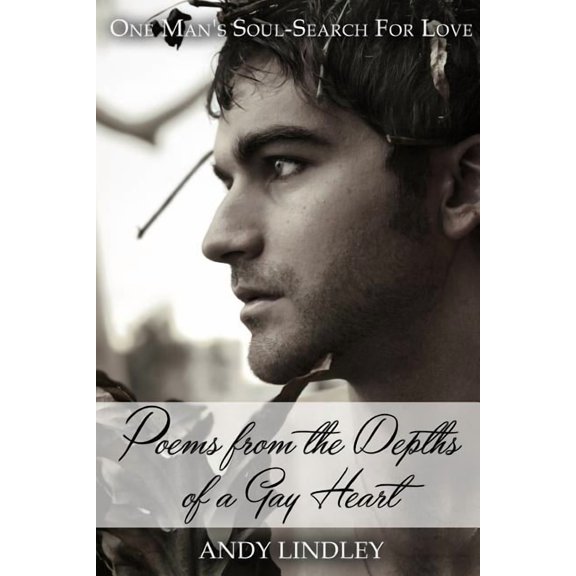 Poems from the Depths of a Gay Heart (paperback): One Man's Soul-Search For Love, (Paperback)