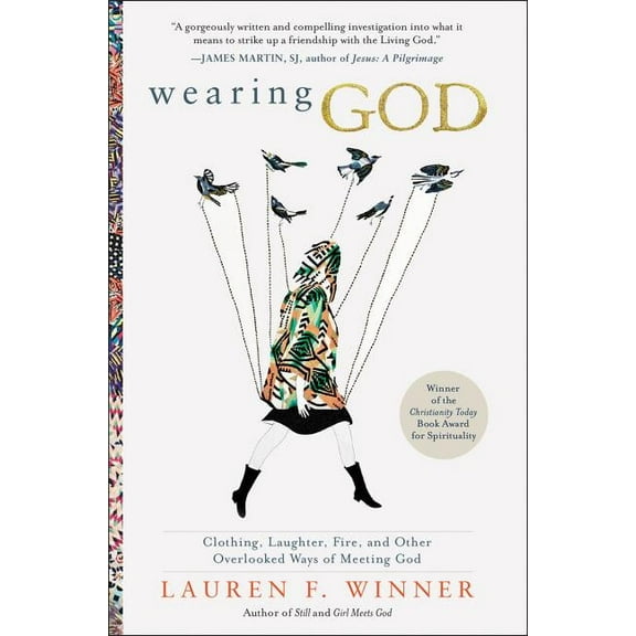 Wearing God: Clothing, Laughter, Fire, and Other Overlooked Ways of Meeting God, (Paperback)