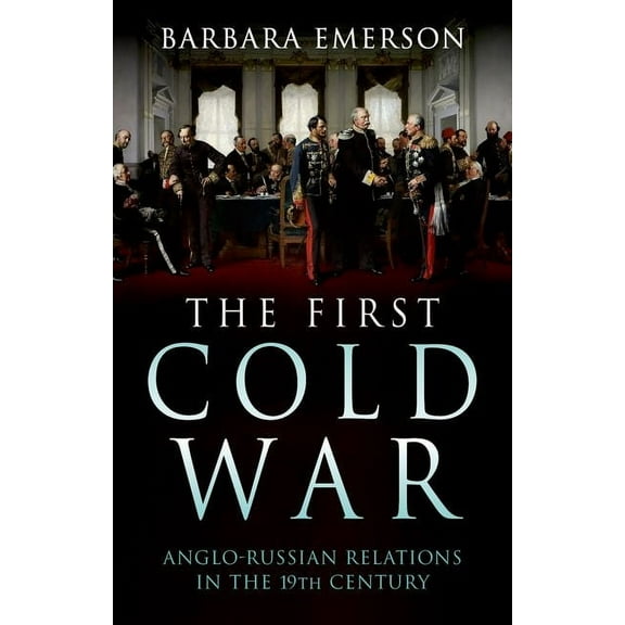The First Cold War: Anglo-Russian Relations in the 19th Century, (Hardcover)