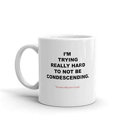 Small White Coffee Cups I'm Trying Really Hard To Not be Condescending Sarcastic Funny Novelty Humor 11oz White Ceramic Glass Coffee Tea Mug Cup ()