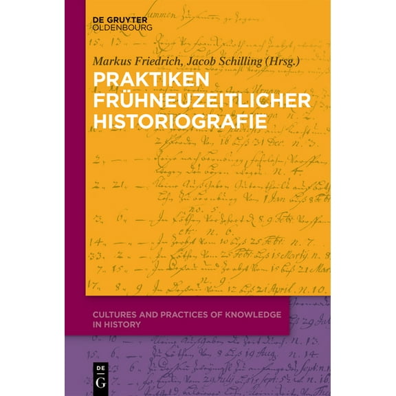 Cultures and Practices of Knowledge in H Praktiken frÃ¼hneuzeitlicher Historiographie, Book 2, (Hardcover)