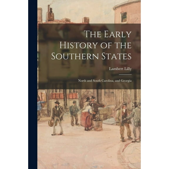 The Early History of the Southern States: North and South Carolina, and Georgia