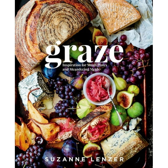 Graze: Inspiration for Small Plates and Meandering Meals: A Charcuterie Cookbook, (Hardcover)