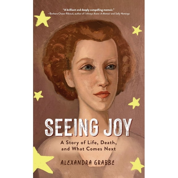 Seeing Joy: A Story of Life, Death, and What Comes Next, (Hardcover)