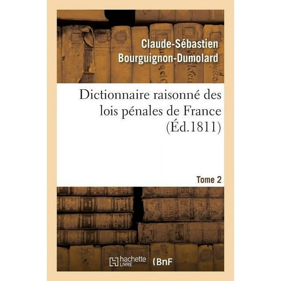 Dictionnaire Raisonné Des Lois Pénales de France. Tome 2 (Paperback)