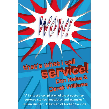 Wow! That's What I call Service: Stories of Great Customer Service from the Wow! Awards - (Best Customer Service Award)