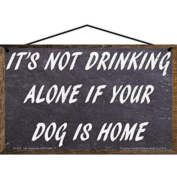 5x8 It's Not Drinking Alone If Your Dog Is Home Vintage Style Sign - Humorous Dog Lover Wall Art Perfect for Home Bar or Kitchen Décor, Gift for Pet Owners