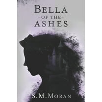 Bella of the Ashes: a fairy tale (Paperback)