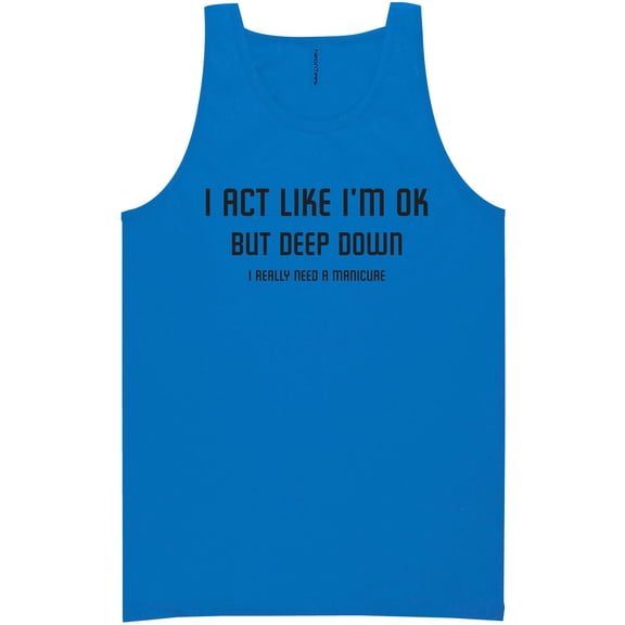 I Act Like I'm OK. . Need Manicure Neon Tank Top