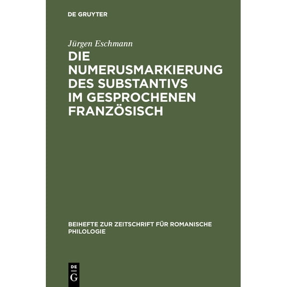 Beihefte Zur Zeitschrift FÃ¼r Romanische Die Numerusmarkierung des Substantivs im gesprochenen FranzÃ¶sisch, Book 158, (Hardcover)