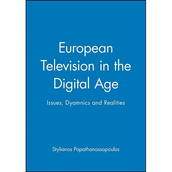 European Television in the Digital Age: Issues, Dyamnics and Realities (Hardcover)