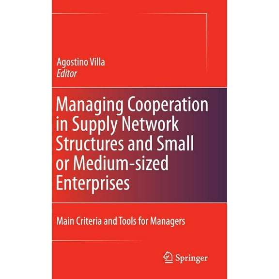 Managing Cooperation in Supply Network Structures and Small or Medium-Sized Enterprises: Main Criteria and Tools for Man, (Hardcover)