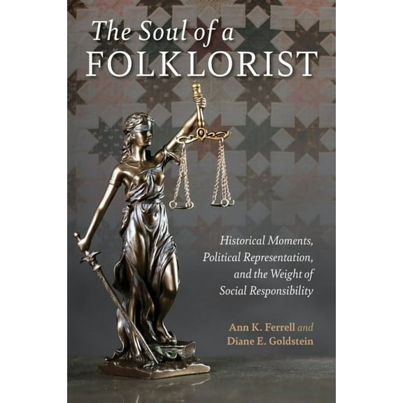 Activist Encounters in Folklore and Ethn The Soul of a Folklorist: Historical Moments, Political Representation, and the Weight of Social Responsibility, (Hardcover)
