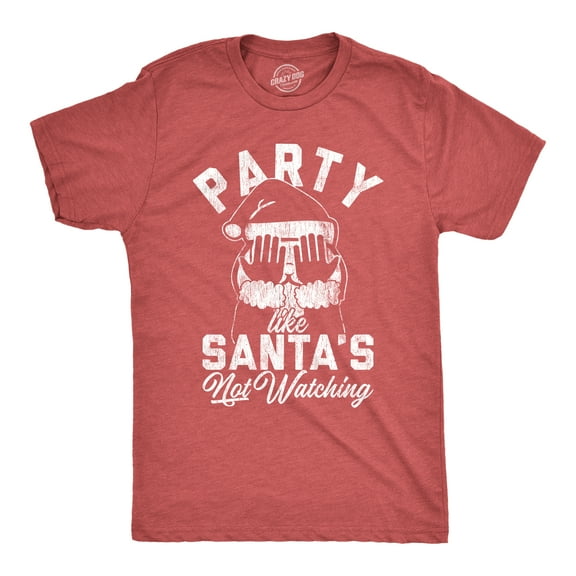 Mens Party Like Santa's Not Watching T Shirt Funny Christmas Party Holiday Graphic Tee Graphic Tees