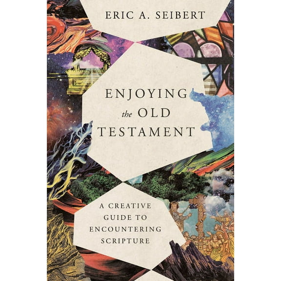 Enjoying the Old Testament: A Creative Guide to Encountering Scripture, (Paperback)
