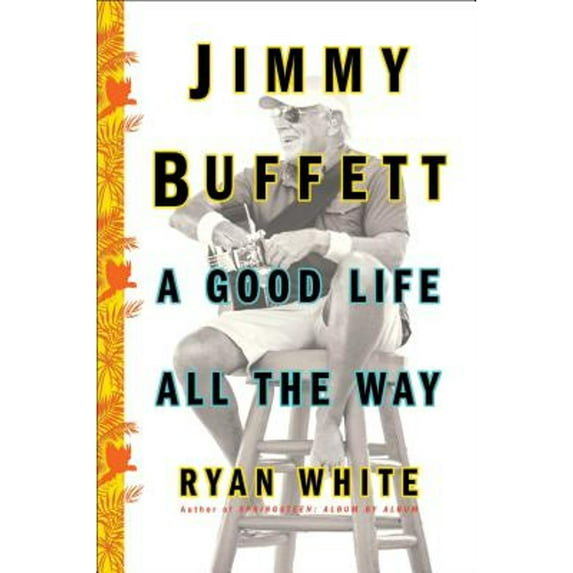 Pre-Owned Jimmy Buffett: A Good Life All the Way (Hardcover) 1501132555 9781501132551