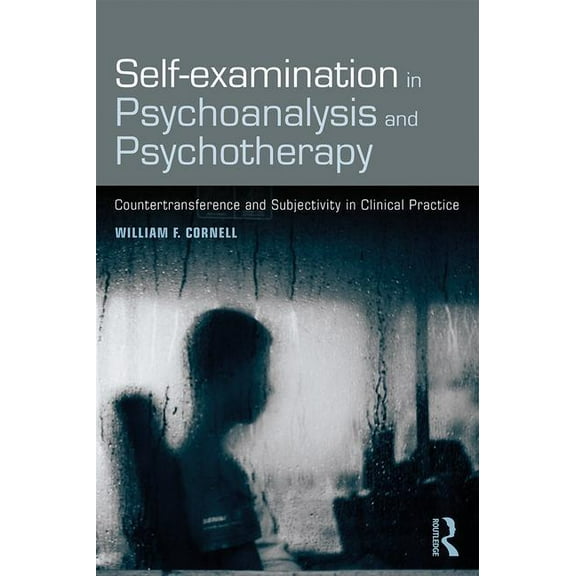 Self-examination in Psychoanalysis and Psychotherapy: Countertransference and Subjectivity in Clinical Practice, (Paperback)