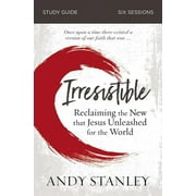 ANDY STANLEY Irresistible Bible Study Guide: Reclaiming the New That Jesus Unleashed for the World (Paperback)