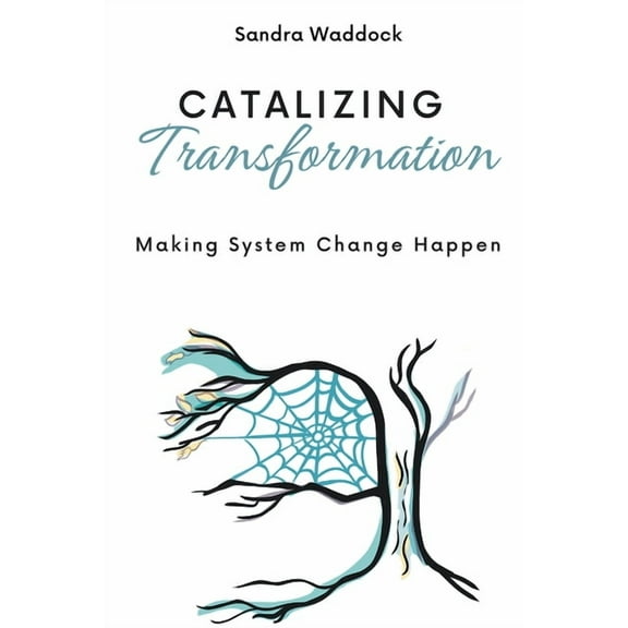 Catalyzing Transformation: Making System Change Happen, (Paperback)