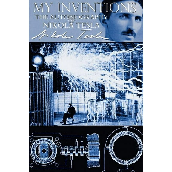 My Inventions - The Autobiography of Nikola Tesla, (Paperback)