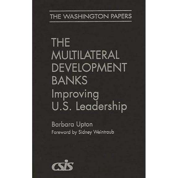 Washington Papers Multilateral Development Banks: Improving U.S. Leadership, (Hardcover)