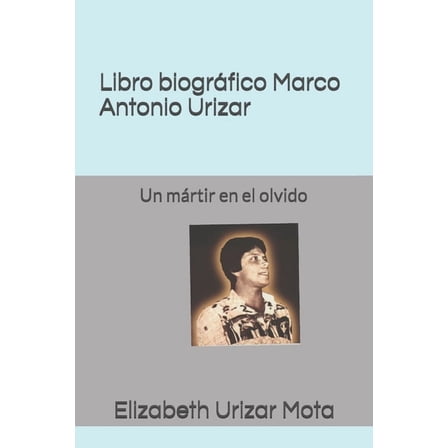 MÃ¡rtires del Conflicto Armado En Guatema Libro biogrÃ¡fico, Marco Antonio Urizar Mota: Un mÃ¡rtir en el olvido, Book 2, (Paperback)