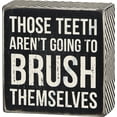 thumbnail image 1 of Primitives by Kathy Box Sign - Those Teeth aren't Going to Brush Themselves, 1 of 1