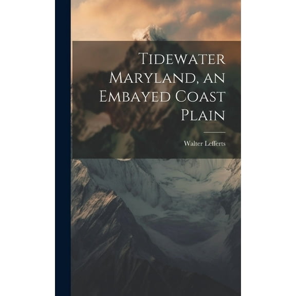 Tidewater Maryland, an Embayed Coast Plain (Hardcover)