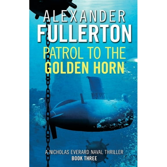 Nicholas Everard Naval Thrillers Patrol to the Golden Horn, Book 3, (Paperback)