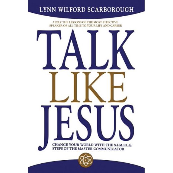 Pre-Owned Talk Like Jesus: Change Your World with the S.I.M.P.L.E. Steps of the Master Communicator (Hardcover) 1597775592 9781597775595
