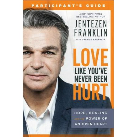 Healing Heart - Love Like You've Never Been Hurt Participant's Guide : Hope, Healing and the Power of an Open Heart