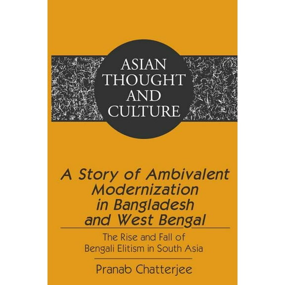 Asian Thought and Culture: A Story of Ambivalent Modernization in Bangladesh and West Bengal (Hardcover)