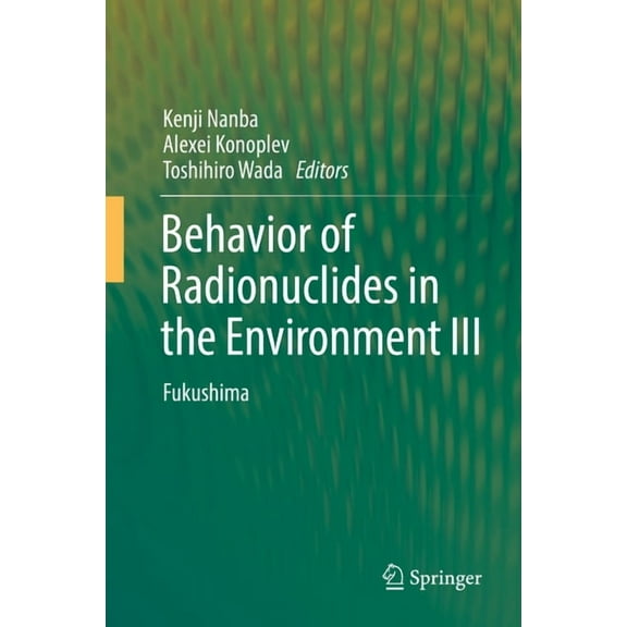 Behavior of Radionuclides in the Environment III: Fukushima, (Hardcover)