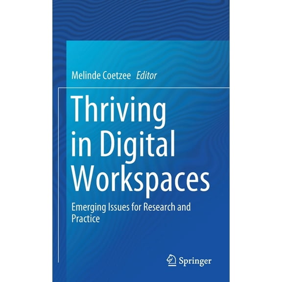 Thriving in Digital Workspaces: Emerging Issues for Research and Practice, (Hardcover)
