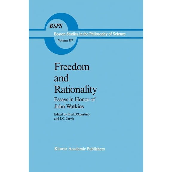 Boston Studies in the Philosophy and His Freedom and Rationality: Essays in Honor of John Watkins from His Colleagues and Friends, Book 117, (Paperback)
