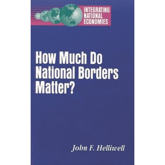 Integrating National Economies How Much Do National Borders Matter?, (Paperback)