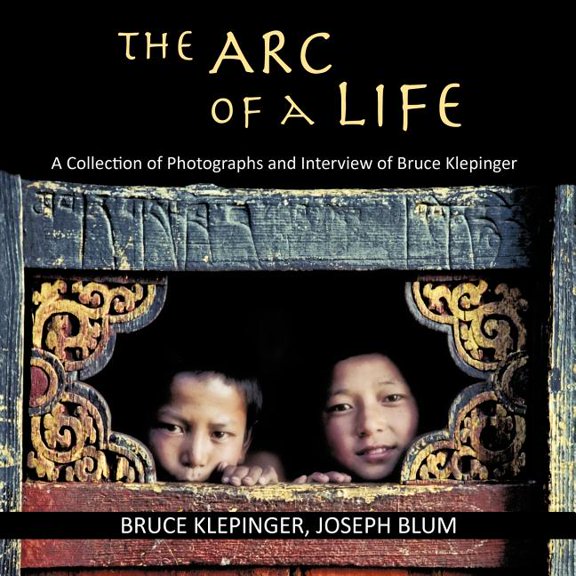 The Arc of a Life: A Collection of Photographs and Interview of Bruce Klepinger