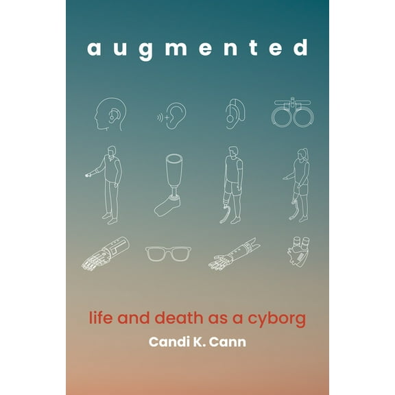Augmented: Life and Death as a Cyborg, (Paperback)