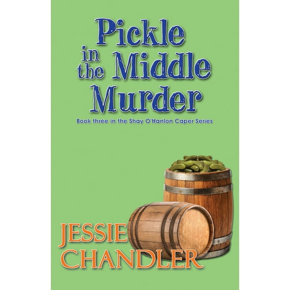 Shay O'Hanlon Caper Pickle in the Middle Murder, Book 3, (Paperback)
