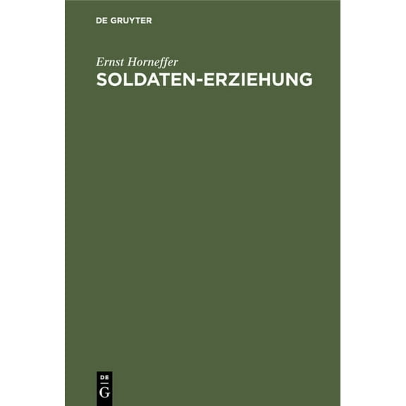 Soldaten-Erziehung: Eine ErgÃ¤nzung Zur Allgemeinen Wehrpflicht, (Hardcover)