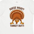 thumbnail image 4 of Inktastic Guess What Turkey Butt Boys or Girls Toddler T-Shirt, 4 of 5