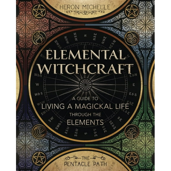 The Pentacle Path Elemental Witchcraft: A Guide to Living a Magickal Life Through the Elements, (Paperback)