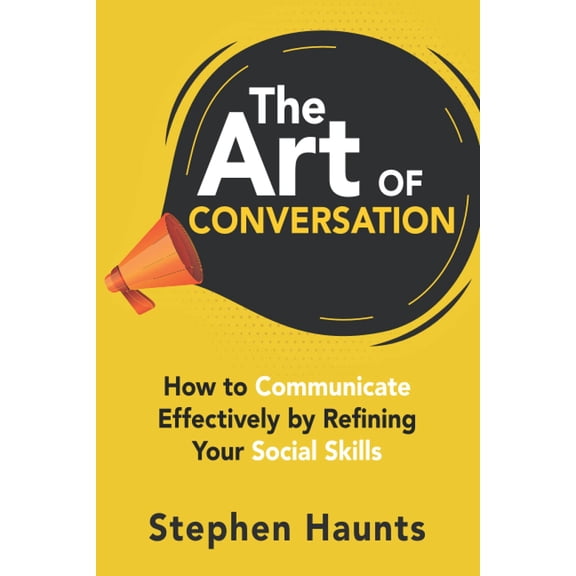 Pre-Owned The Art of Conversation: How to Communicate Effectively by Refining Your Social Skills (Paperback) 171054144X 9781710541441