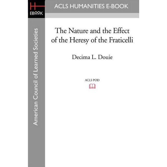 The Nature and the Effect of the Heresy of the Fraticelli, (Paperback)