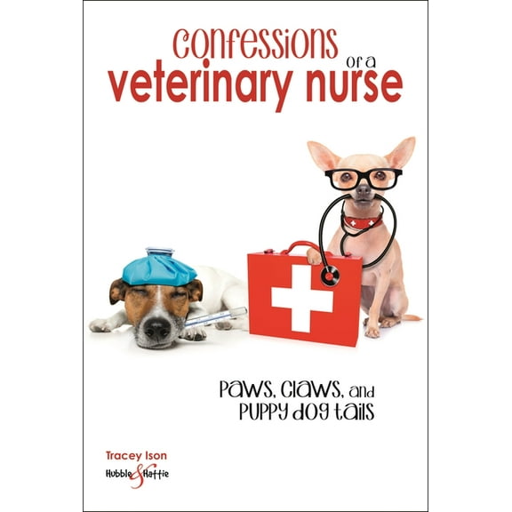 Confessions of a Veterinary Nurse: Paws, Claws and Puppy Dog Tails, (Paperback)
